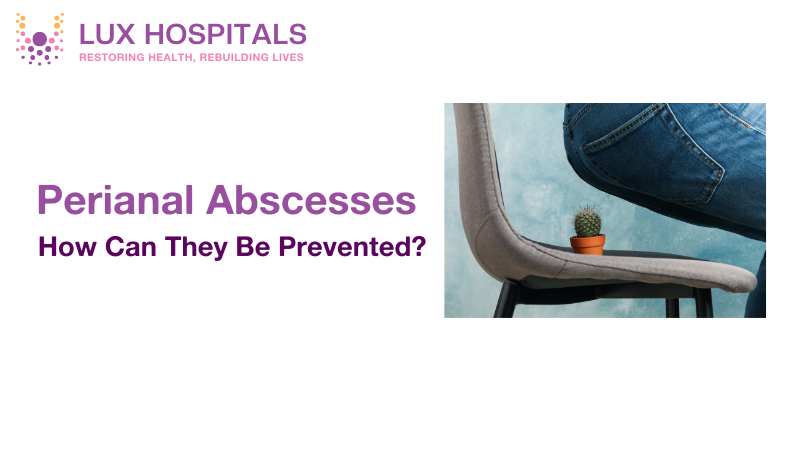 What Causes Perianal Abscesses and How Can They Be Prevented?