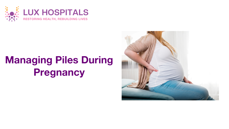 Managing Piles During Pregnancy: Tips and Remedies for Relief