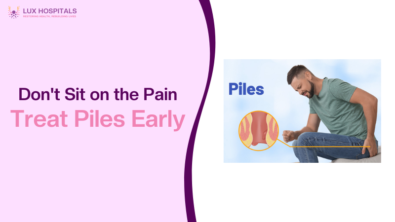 Don’t Ignore the Signs of Piles: A Guide to Effective Treatment and Prevention