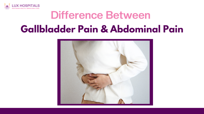 Difference Between Gallbladder Pain and Abdominal Pain: Understanding the Causes, Symptoms, and Treatments