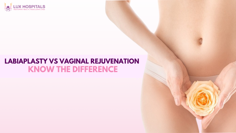 Labiaplasty vs Vaginal Rejuvenation: Know the Difference