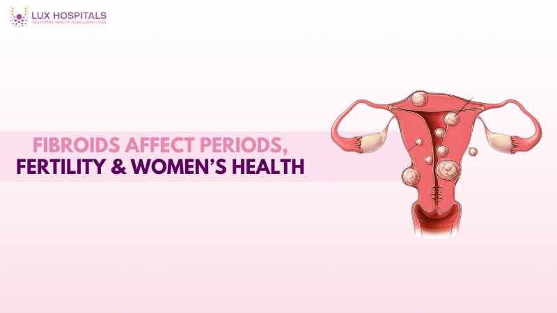 How Uterine Fibroids Affect Women’s Health and Fertility