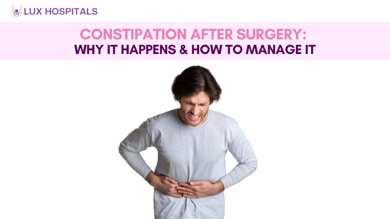Constipation After Surgery: Why It Happens & How to Manage It
